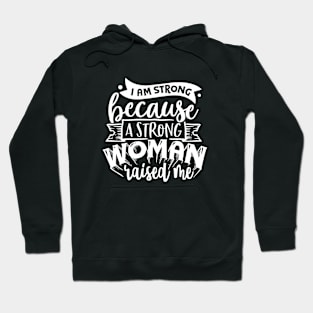 I Am Strong Because A Strong Woman Raised Me Motivational Quote Hoodie